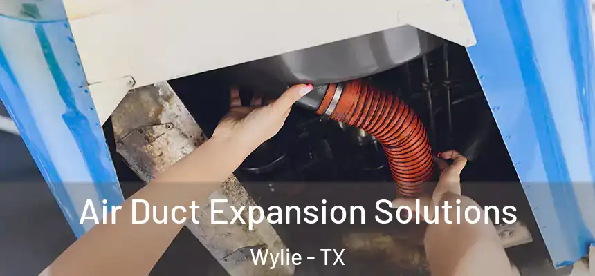  Air Duct Expansion Solutions Wylie - TX