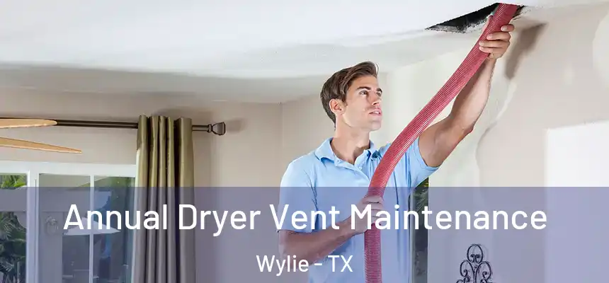  Annual Dryer Vent Maintenance Wylie - TX