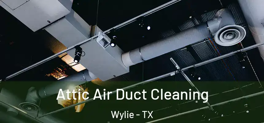  Attic Air Duct Cleaning Wylie - TX