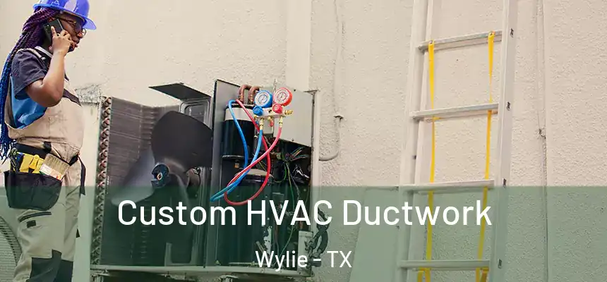  Custom HVAC Ductwork Wylie - TX