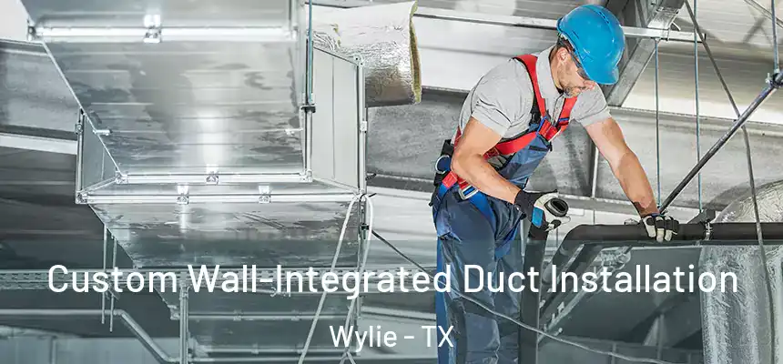 Custom Wall-Integrated Duct Installation Wylie - TX