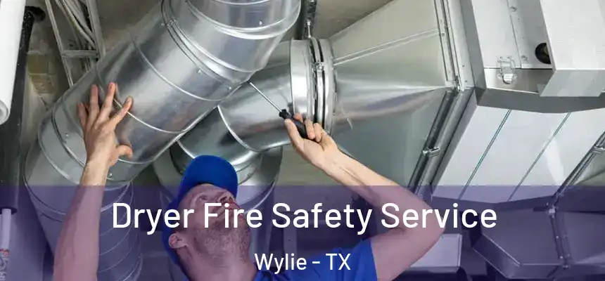 Dryer Fire Safety Service Wylie - TX
