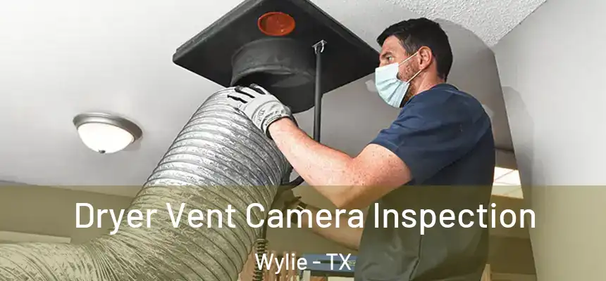  Dryer Vent Camera Inspection Wylie - TX
