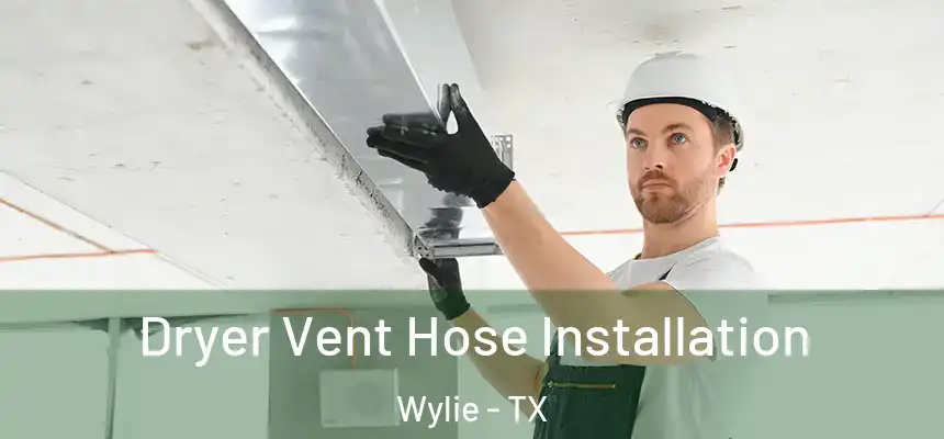  Dryer Vent Hose Installation Wylie - TX