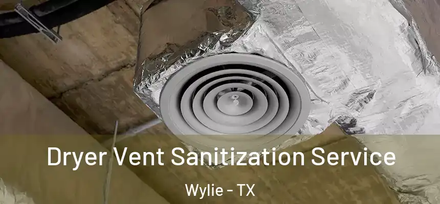  Dryer Vent Sanitization Service Wylie - TX