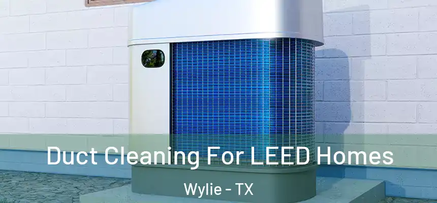 Duct Cleaning For LEED Homes Wylie - TX