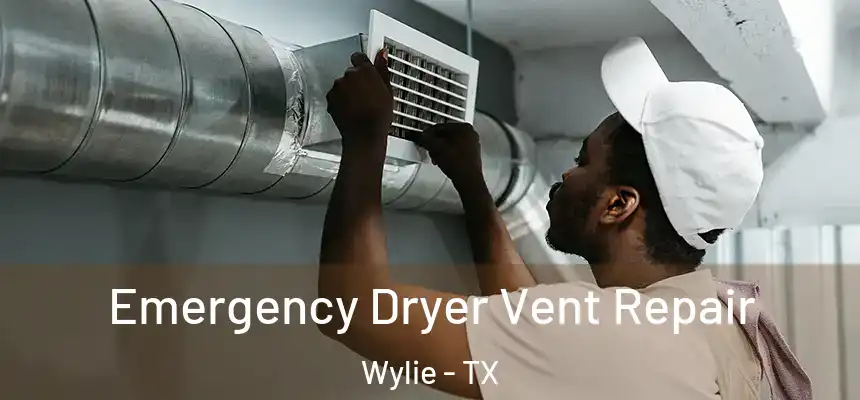  Emergency Dryer Vent Repair Wylie - TX