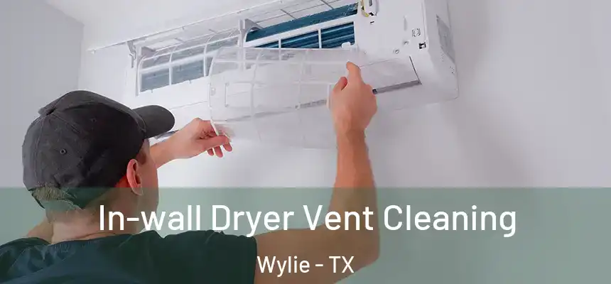 In-wall Dryer Vent Cleaning Wylie - TX