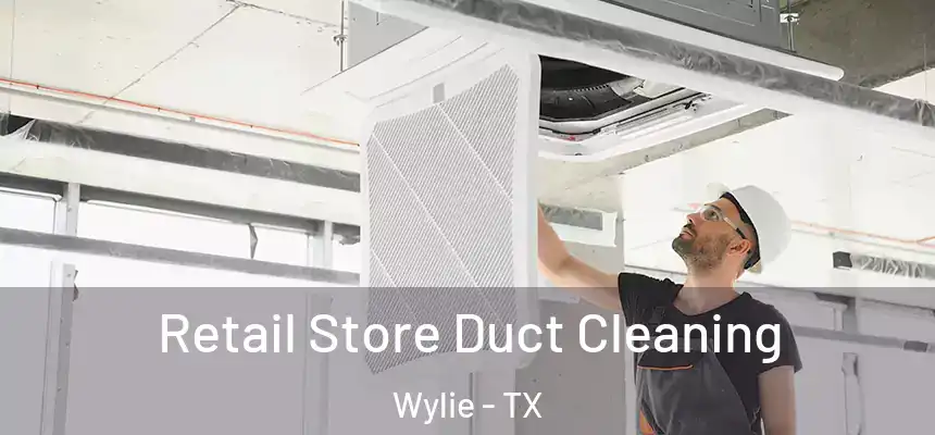  Retail Store Duct Cleaning Wylie - TX