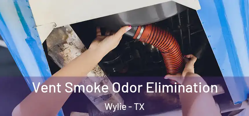  Vent Smoke Odor Elimination Wylie - TX